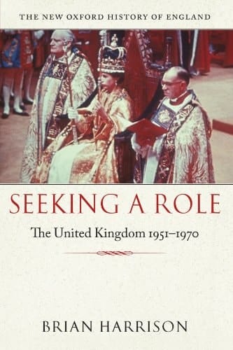 Seeking a Role: The United Kingdom 1951-1970 (New Oxford History of England)