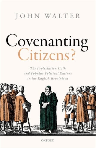 Covenanting Citizens: The Protestation Oath and Popular Political Culture in the English Revolution