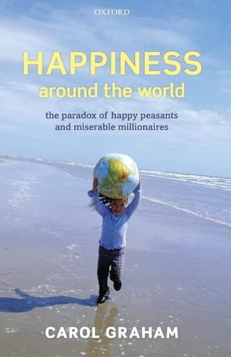 Happiness Around the World The Paradox of Happy Peasants and Miserable Millionaires