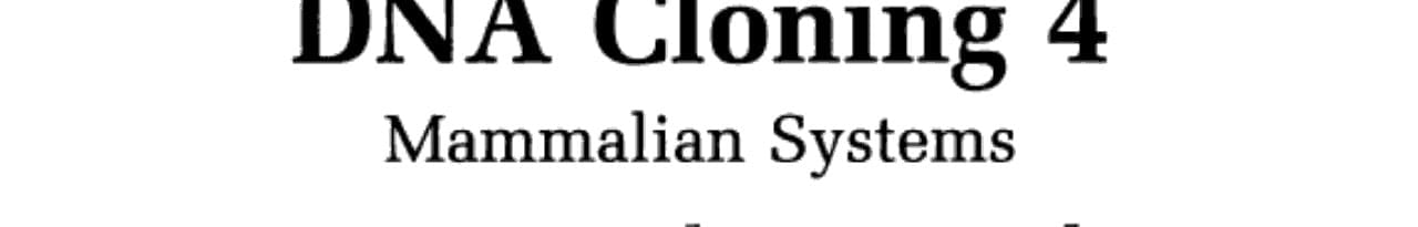 DNA Cloning: A Practical Approach Volume 4: Mammalian Systems (The Practical Approach Series, 164)
