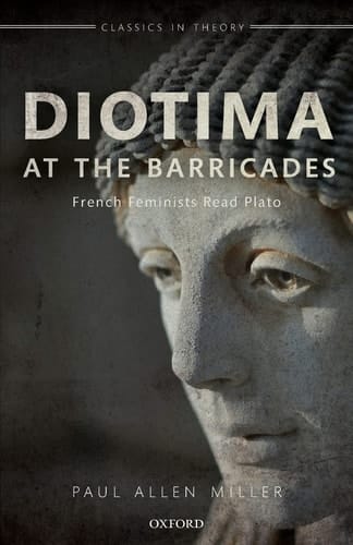 Diotima at the Barricades: French Feminists Read Plato (Classics in Theory)