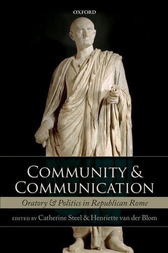 Community and Communication: Oratory and Politics in the Roman Republic