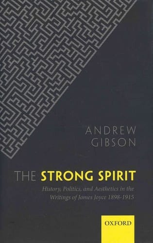 The Strong Spirit: History, Politics and Aesthetics in the Writings of James Joyce 1898-1915