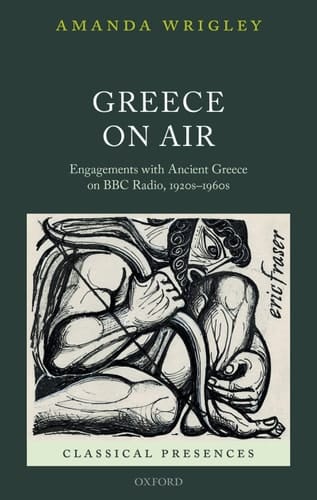 Greece on Air: Engagements with Ancient Greece on BBC Radio, 1920s-1960s (Classical Presences)
