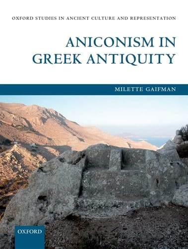 Aniconism in Greek Antiquity (Oxford Studies in Ancient Culture & Representation)