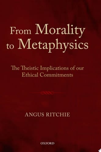 From Morality to Metaphysics: The Theistic Implications of Our Ethical Commitments