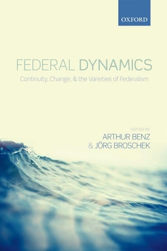 Federal Dynamics: Continuity, Change, and the Varieties of Federalism