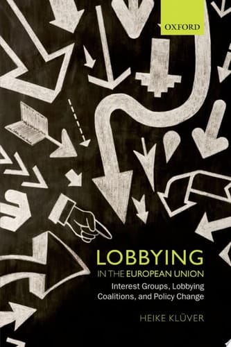 Lobbying in the European Union: Interest Groups, Lobbying Coalitions, and Policy Change