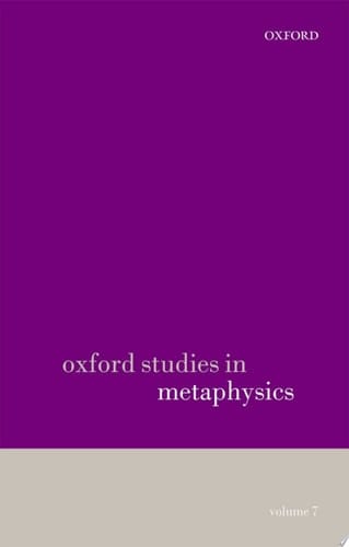 Oxford Studies in Metaphysics: Volume 7 Volume 7