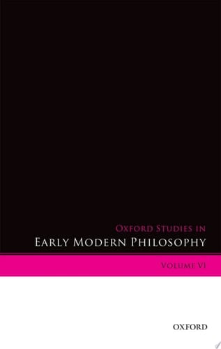 Oxford Studies in Early Modern Philosophy: Volume VI (Oxford Studies in Early Modern Philosophy, VI)