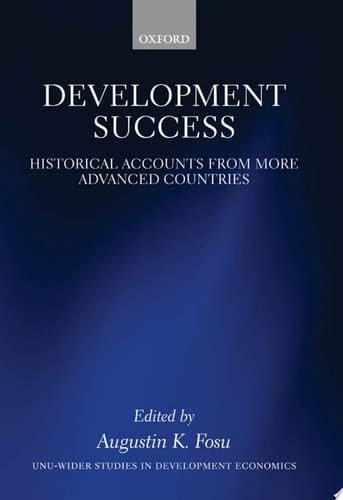 Development Success: Historical Accounts from More Advanced Countries (WIDER Studies in Development Economics)