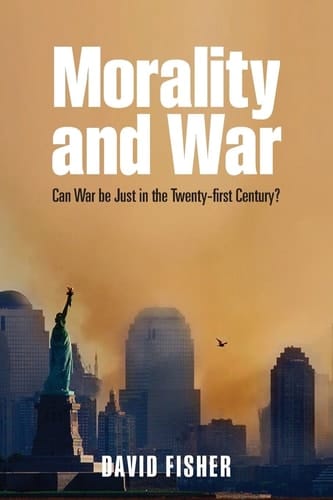 Morality and War: Can War be Just in the Twenty-first Century