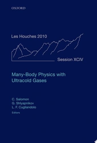 Many-Body Physics with Ultracold Gases: Lecture Notes of the Les Houches Summer School: Volume 94, July 2010 (Lecture Notes of the Les Houches Summer School, 94)