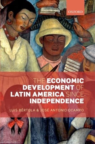 The Economic Development of Latin America since Independence (Initiative for Policy Dialogue)