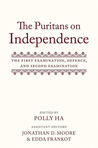 The Puritans on Independence: The First Examination, Defence, and Second Examination
