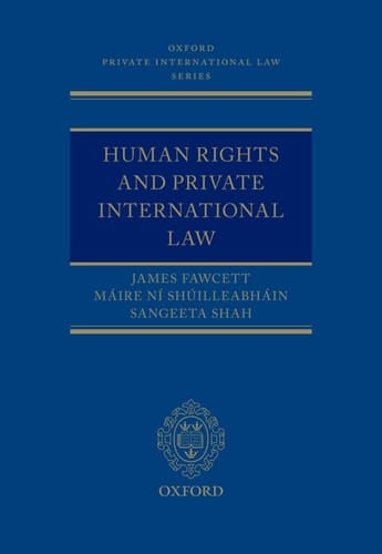 Human Rights and Private International Law (Oxford Private International Law Series)