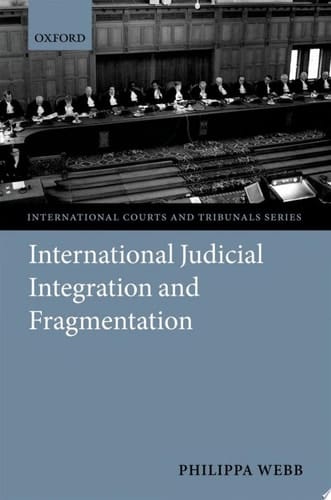 Judicial Integration and Fragmentation in the International Legal System (International Courts and Tribunals Series)