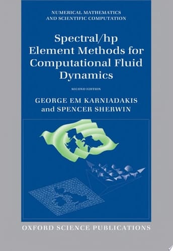 Spectral/hp Element Methods for Computational Fluid Dynamics: Second Edition (Numerical Mathematics and Scientific Computation)