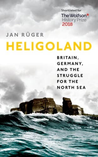 Heligoland Britain, Germany, and the Struggle for the North Sea