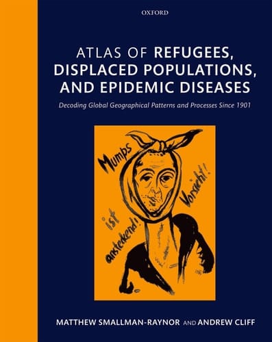 Atlas of refugees, displaced populations, and epidemic diseases: Decoding global geographical patterns and processes since 1901