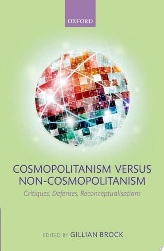 Cosmopolitanism versus Non-Cosmopolitanism: Critiques, Defenses, Reconceptualizations