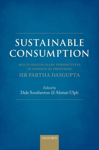 Sustainable Consumption: Multi-disciplinary Perspectives In Honour of Professor Sir Partha Dasgupta