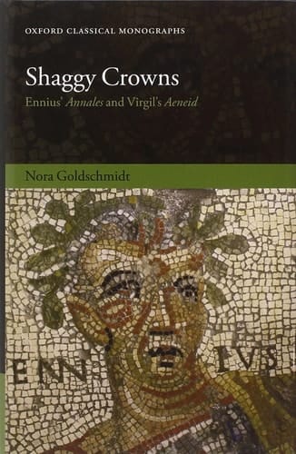 Shaggy Crowns: Ennius' Annales and Virgil's Aeneid (Oxford Classical Monographs)