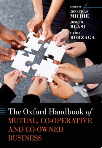 The Oxford Handbook of Mutual, Co-Operative, and Co-Owned Business (Oxford Handbooks)