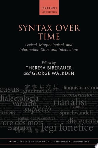 Syntax over Time: Lexical, Morphological, and Information-Structural Interactions (Oxford Studies in Diachronic and Historical Linguistics)