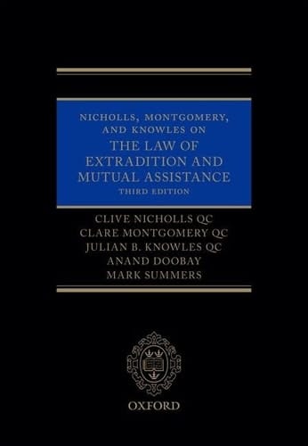 Nicholls, Montgomery, and Knowles on The Law of Extradition and Mutual Assistance