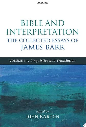 Bible and Interpretation: The Collected Essays of James Barr: Volume III: Linguistics and Translation (Bible Interpretation: The Collected Essays of James Barr)