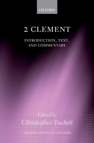 2 Clement: Introduction, Text, and Commentary (Oxford Apostolic Fathers)