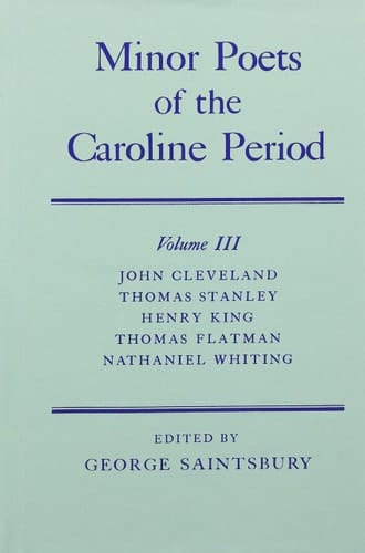 Minor Poets of the Caroline Period Volume III: John Cleveland, Thomas Stanley, Henry King, Thomas Flatman, Nathaniel Whiting (Oxford English Texts)