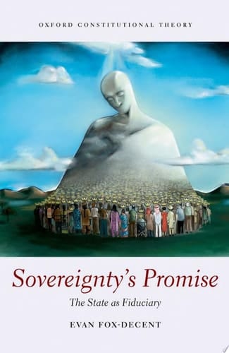 Sovereignty's Promise: The State as Fiduciary (Oxford Constitutional Theory)