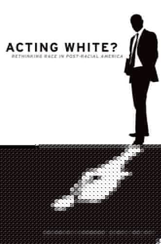 Acting White?: Rethinking Race in Post-Racial America