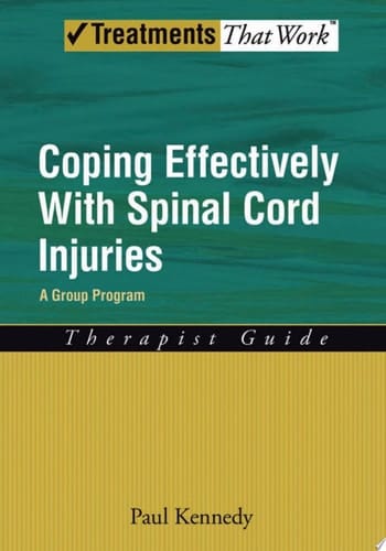 Coping Effectively With Spinal Cord Injuries: A Group Program Therapist Guide (Treatments That Work)