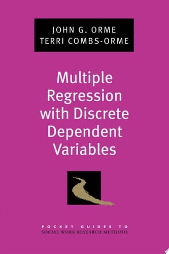 Multiple Regression with Discrete Dependent Variables (Pocket Guide to Social Work Research Methods)