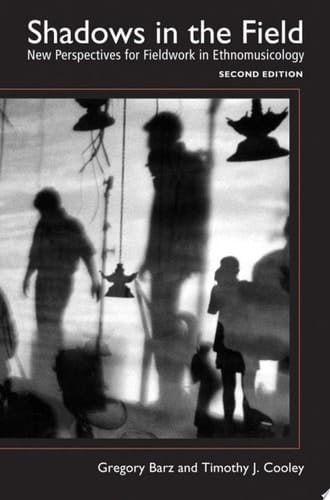 Shadows in the Field New Perspectives for Fieldwork in Ethnomusicology