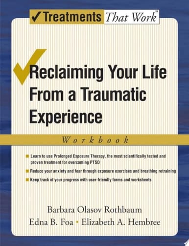 Reclaiming Your Life from a Traumatic Experience: A Prolonged Exposure Treatment Program (Treatments That Work)