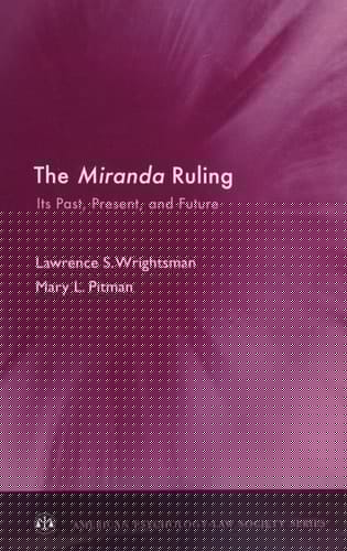 The Miranda Ruling: Its Past, Present, and Future (American Psychology-Law Society Series)