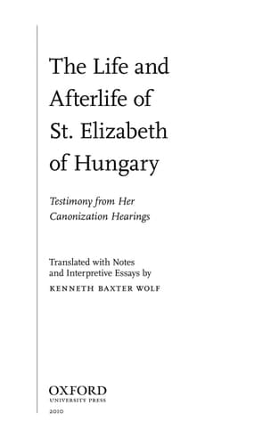The Life and Afterlife of St. Elizabeth of Hungary: Testimony from her Canonization Hearings