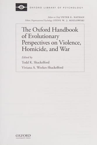 The Oxford Handbook of Evolutionary Perspectives on Violence, Homicide, and War (Oxford Library of Psychology)