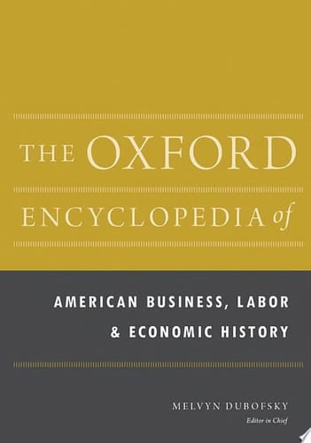 The Oxford Encyclopedia of American Business, Labor, and Economic History: 2-Volume Set (Oxford Encyclopedias of American History)