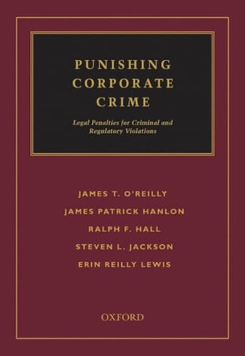 Punishing Corporate Crime: Legal Penalties for Criminal and Regulatory Violations