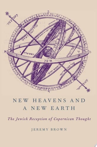 New Heavens and a New Earth: The Jewish Reception of Copernican Thought