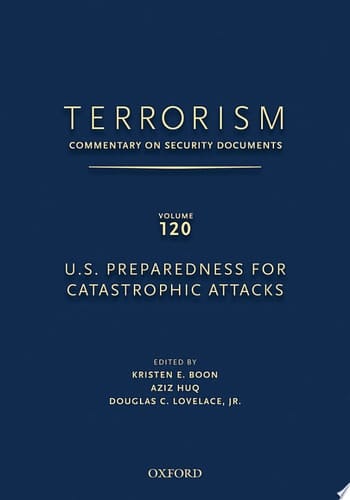 TERRORISM: COMMENTARY ON SECURITY DOCUMENTS VOLUME 120: U.S. Preparedness for Catastrophic Attacks