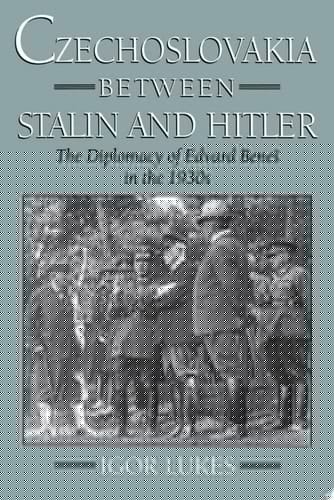 Czechoslovakia Between Stalin and Hitler: The Diplomacy of Edvard Bene%s in The 1930s