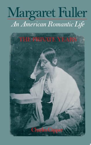 Margaret Fuller: An American Romantic Life, Vol. 1: The Private Years