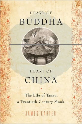 Heart of Buddha, Heart of China: The Life of Tanxu, a Twentieth Century Monk