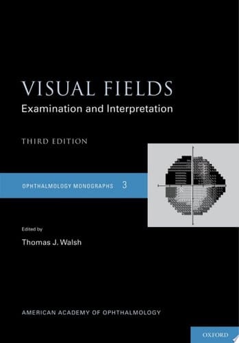 Visual Fields: Examination and Interpretation (American Academy of Ophthalmology Monograph Series Book 3)